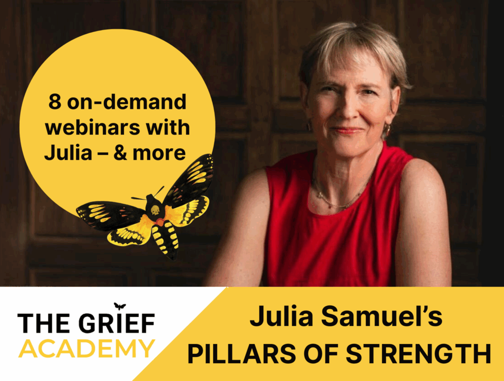 A photograph of Julia with the text: 8 on-demand webinars with Julia – & more! The Grief Academy: Julia Samuel's Pillars of Strength